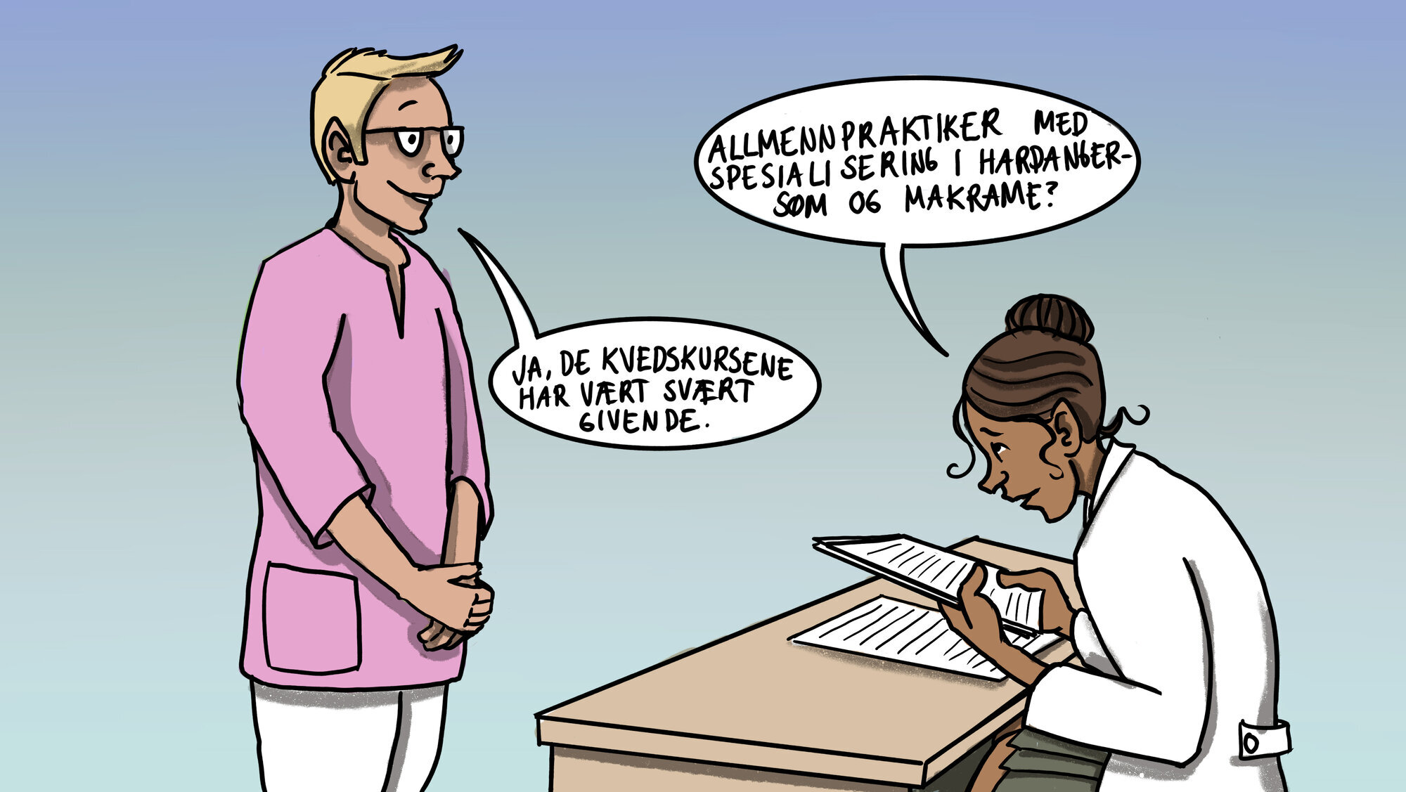 Illustrasjonen viser en sykepleier som sitter bak en pult og leser fra et ark: "Allmennpraktiker med spesialisering i hardangersøm og makreme?". En mannlig sykepleier står foran henne og svarer: "Ja, de kveldskursene har vært svært givende."